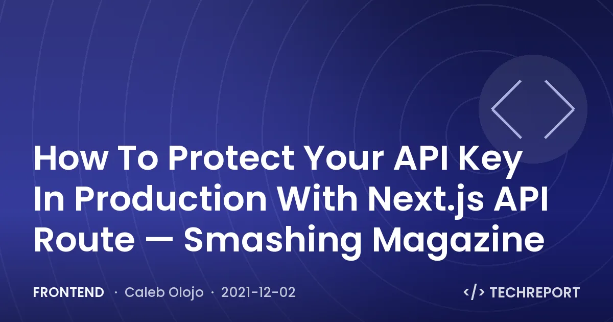 Frontend — How To Protect Your API Key In Production With Next.js API Route — Smashing Magazine