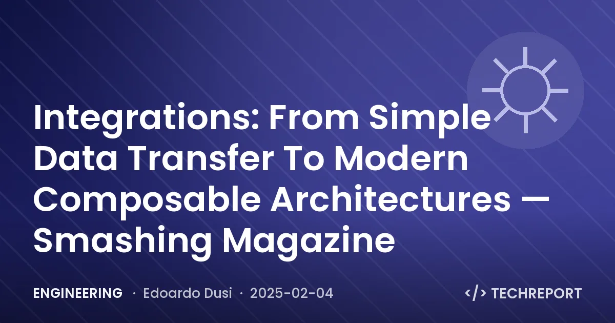 Integrations: From Simple Data Transfer To Modern Composable Architectures — Smashing Magazine