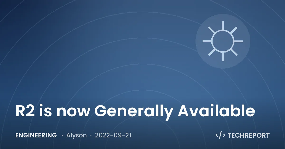 Engineering — R2 is now Generally Available