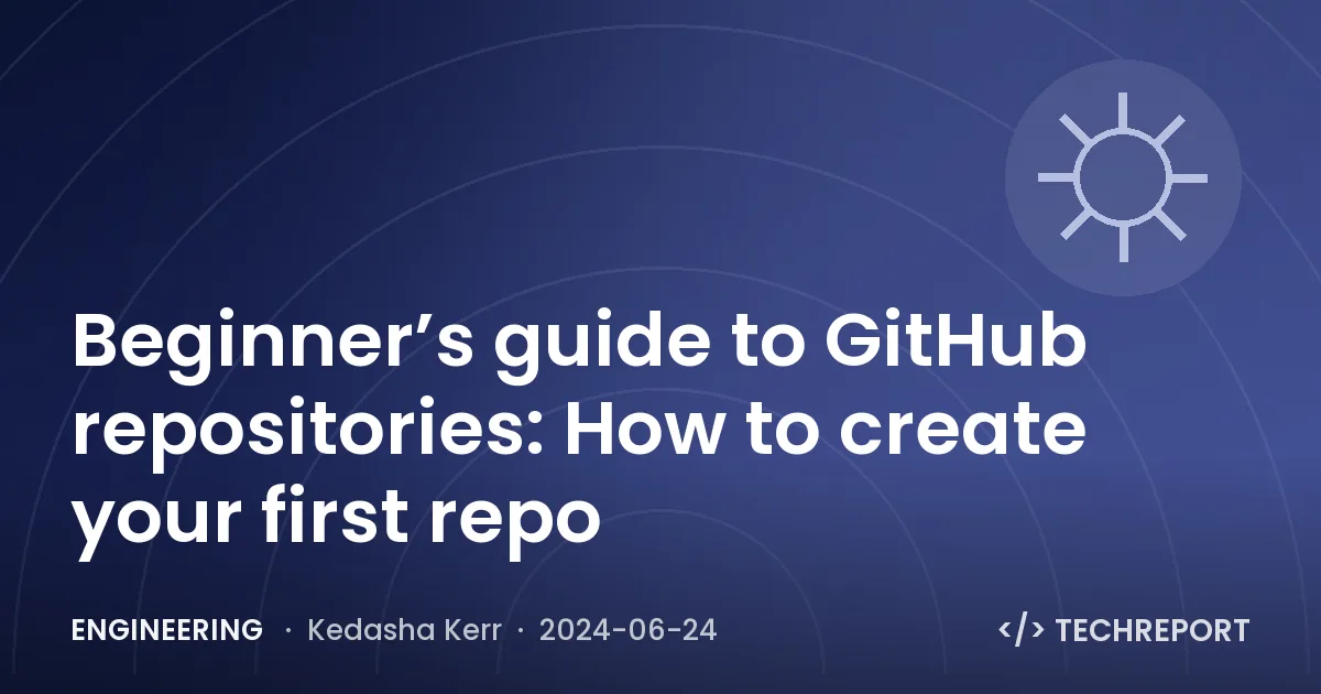 Beginner’s guide to GitHub repositories: How to create your first repo