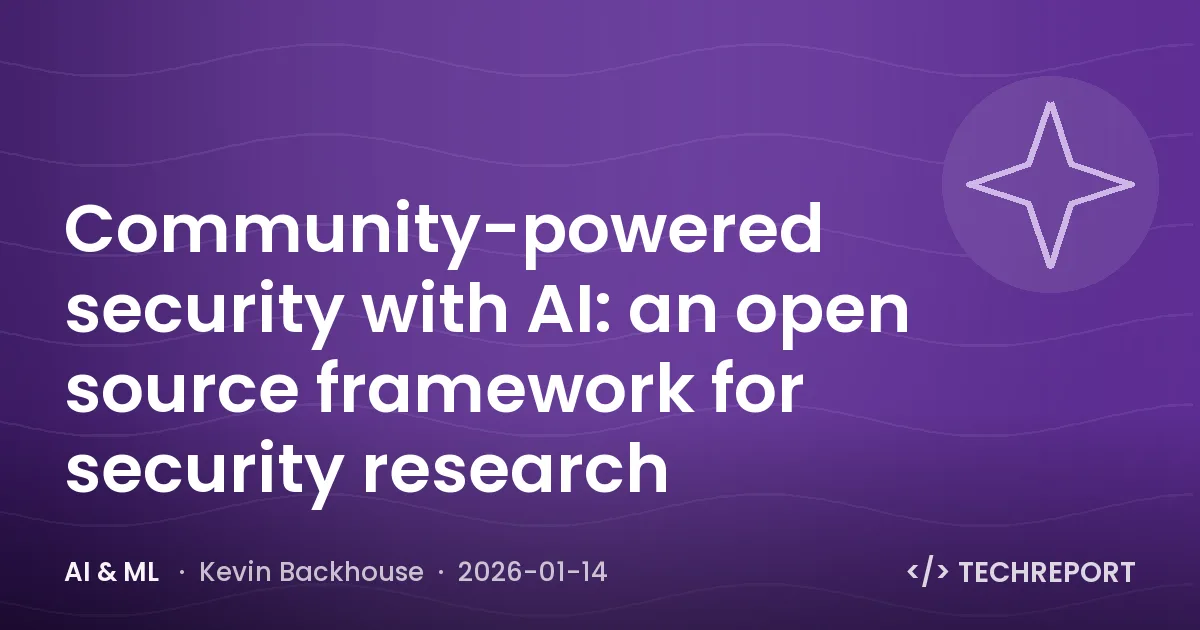 AI & ML — Community-powered security with AI: an open source framework for security research