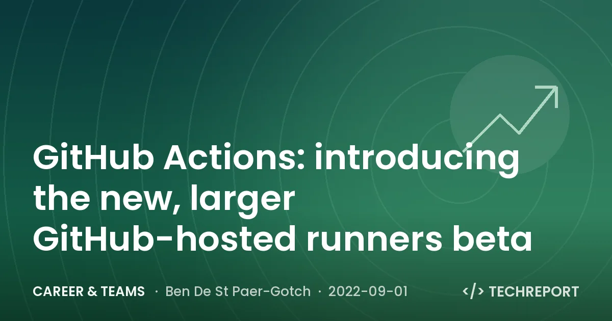 GitHub Actions: introducing the new, larger GitHub-hosted runners beta