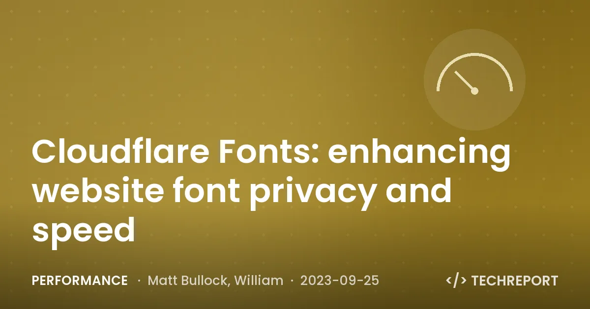 Performance — Cloudflare Fonts: enhancing website font privacy and speed