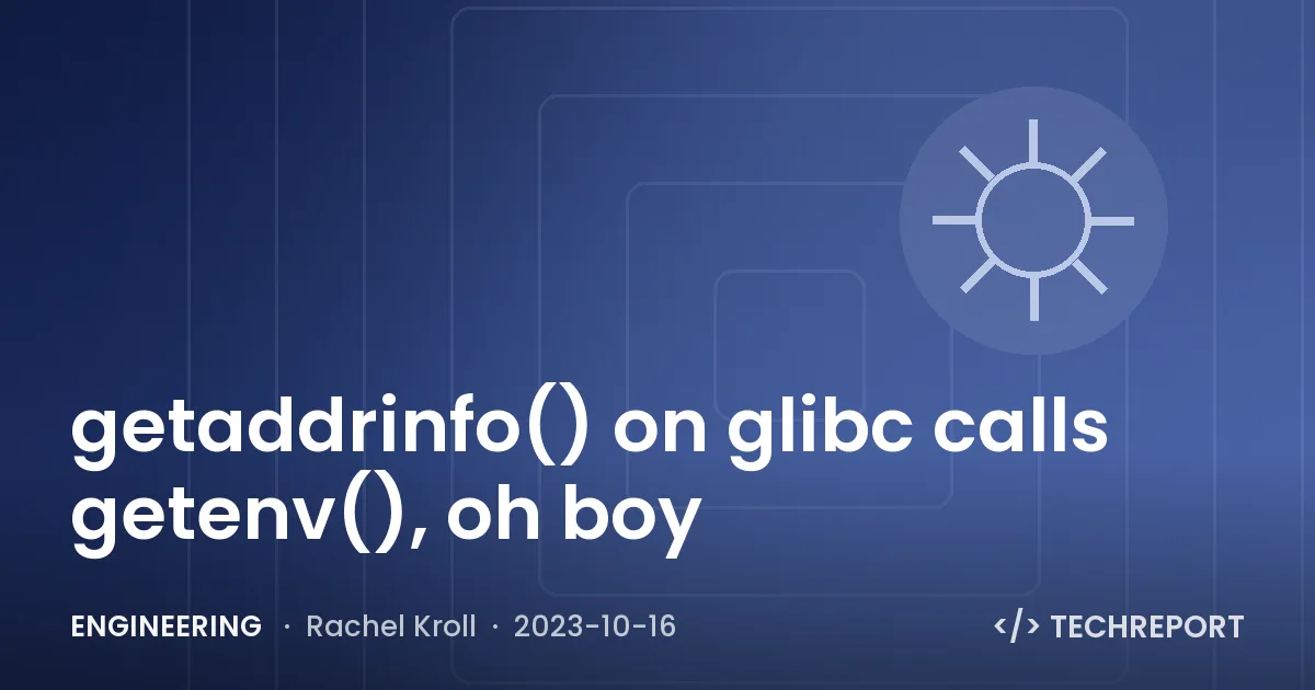 getaddrinfo() on glibc calls getenv(), oh boy