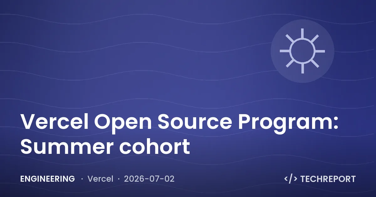 Engineering — Vercel Open Source Program: Summer cohort