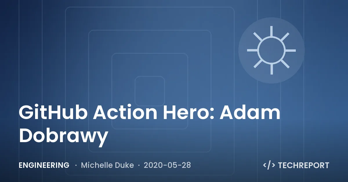 GitHub Action Hero: Adam Dobrawy