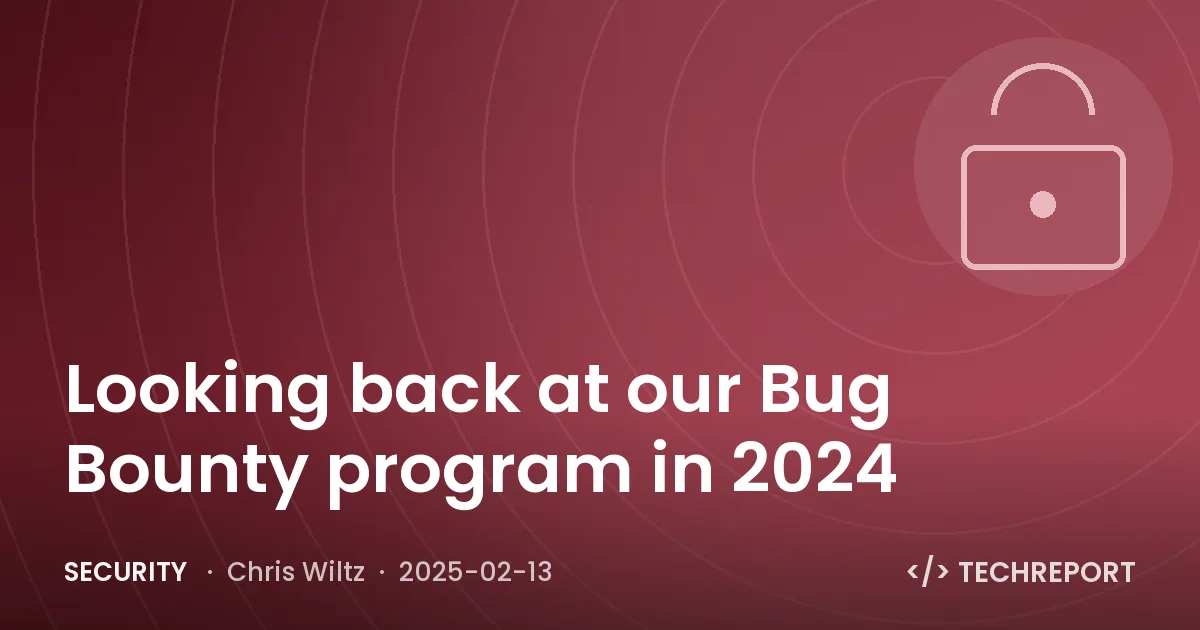 Security — Looking back at our Bug Bounty program in 2024