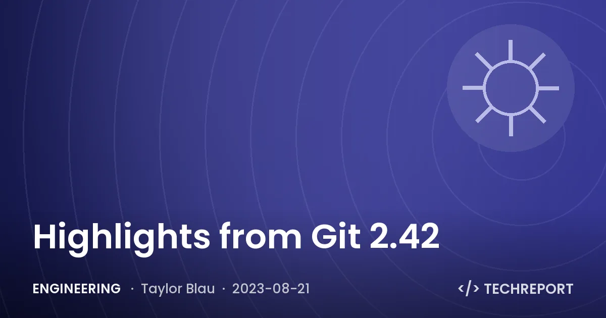 Engineering — Highlights from Git 2.42