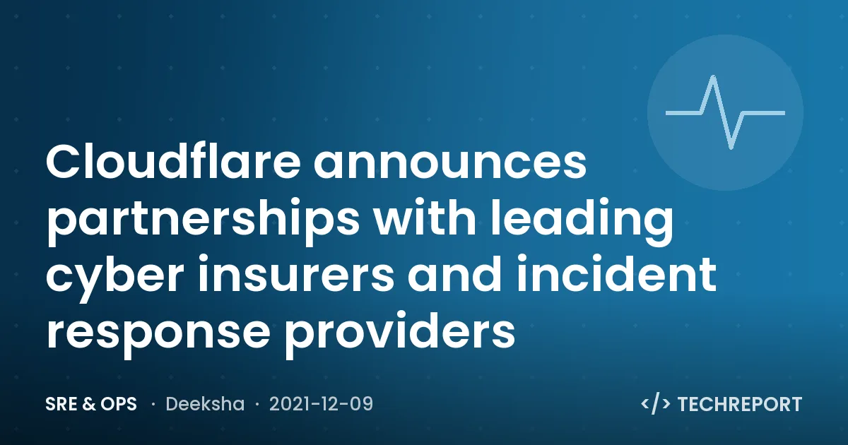 SRE & Ops — Cloudflare announces partnerships with leading cyber insurers and incident response providers