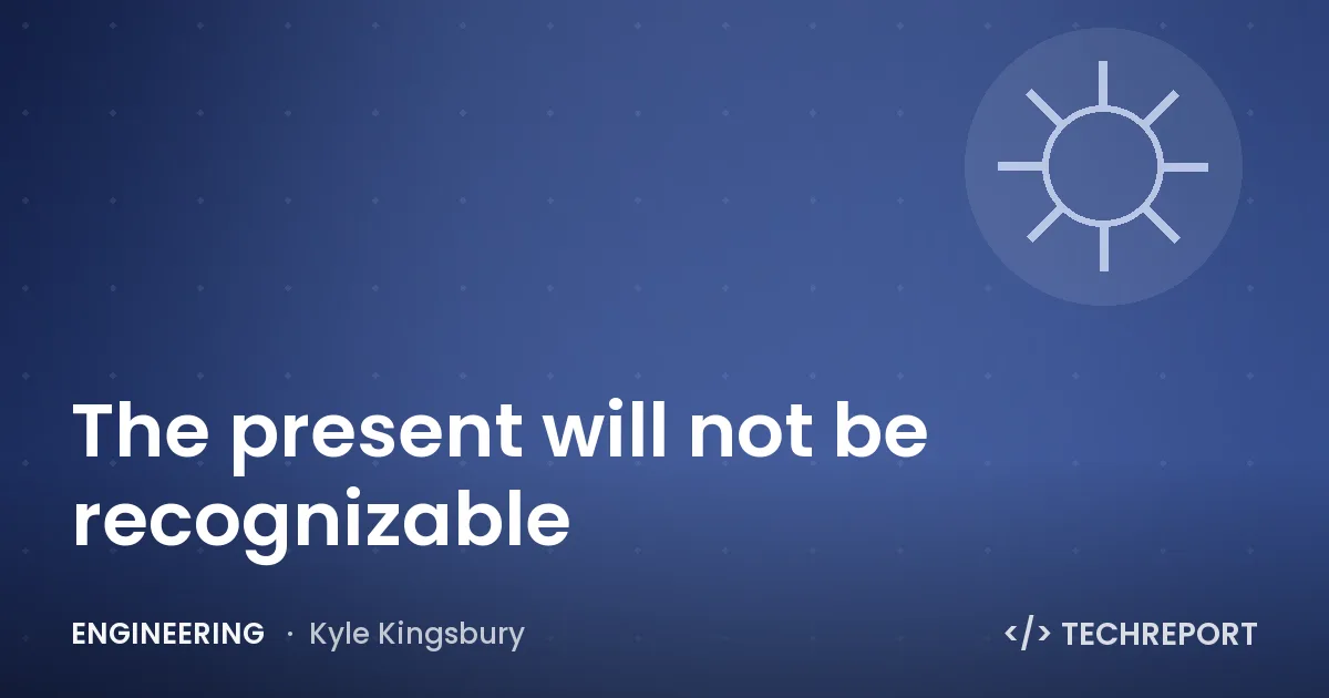 The present will not be recognizable