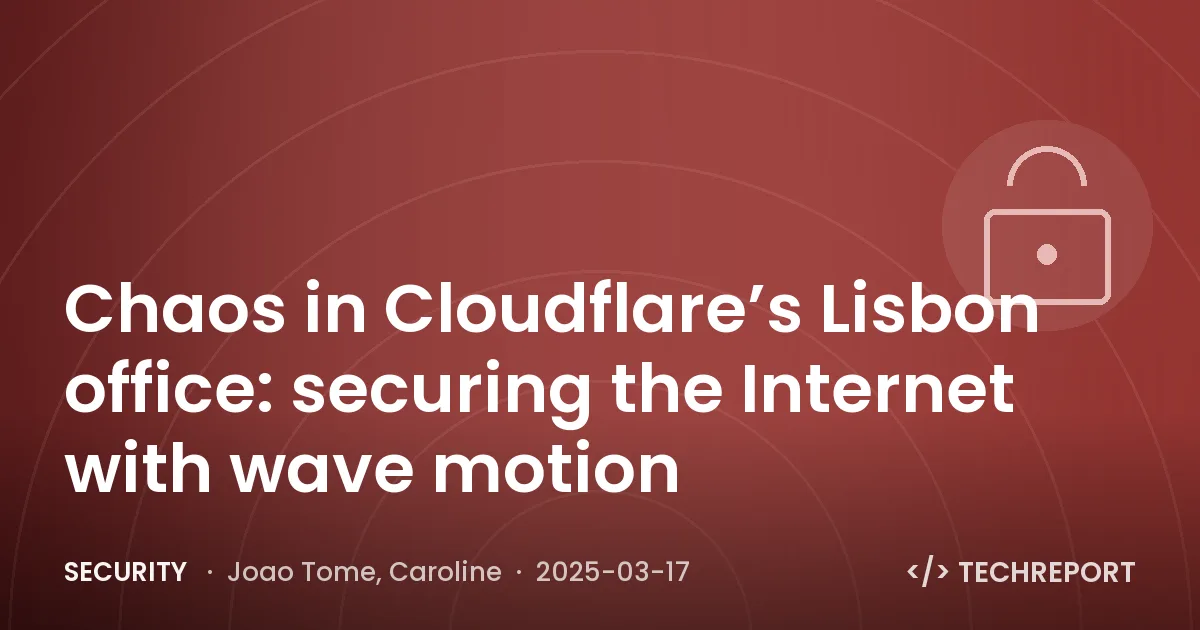Security — Chaos in Cloudflare’s Lisbon office: securing the Internet with wave motion