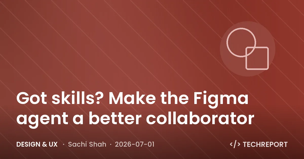 Design & UX — Got skills? Make the Figma agent a better collaborator