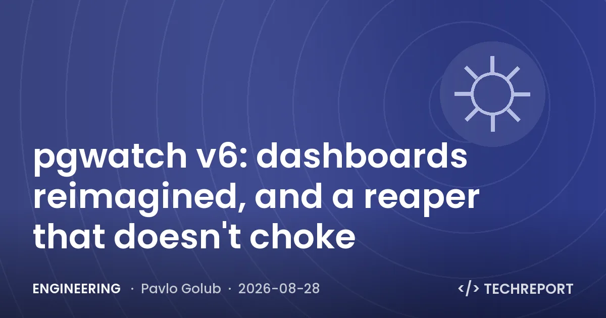Engineering — pgwatch v6: dashboards reimagined, and a reaper that doesn't choke