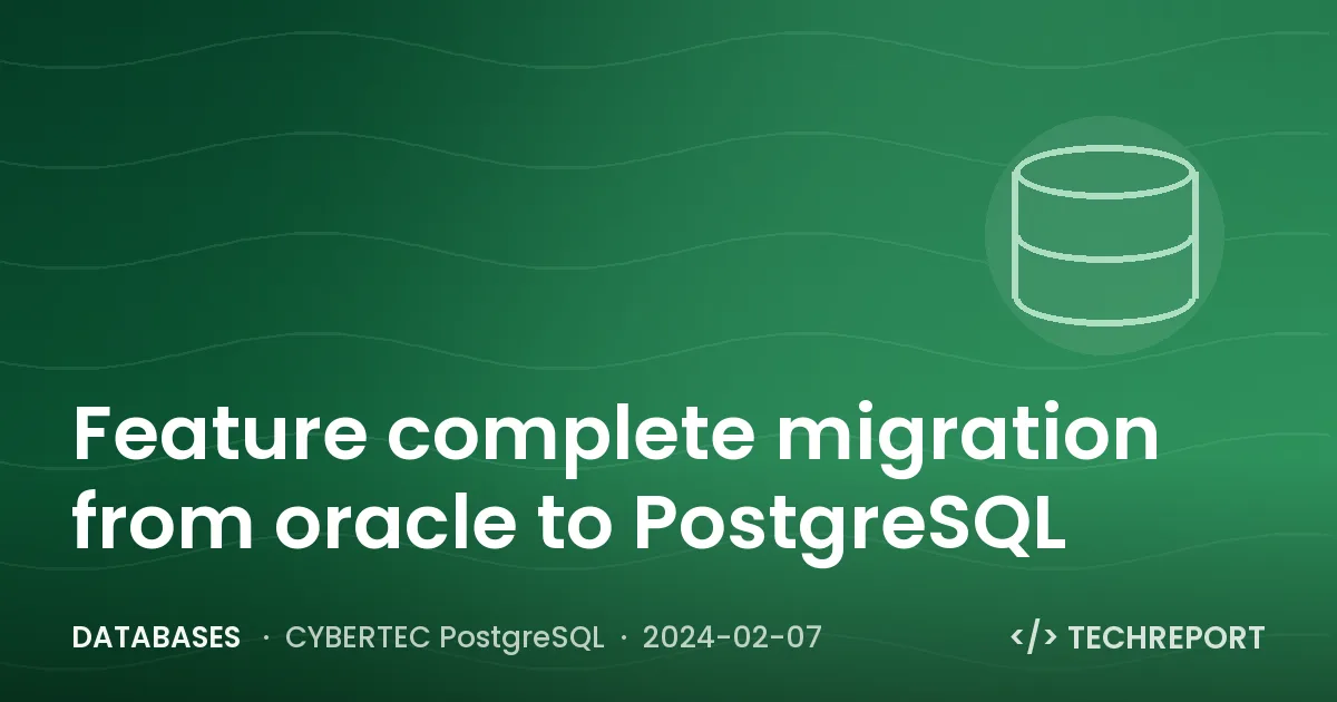 Databases — Feature complete migration from oracle to PostgreSQL