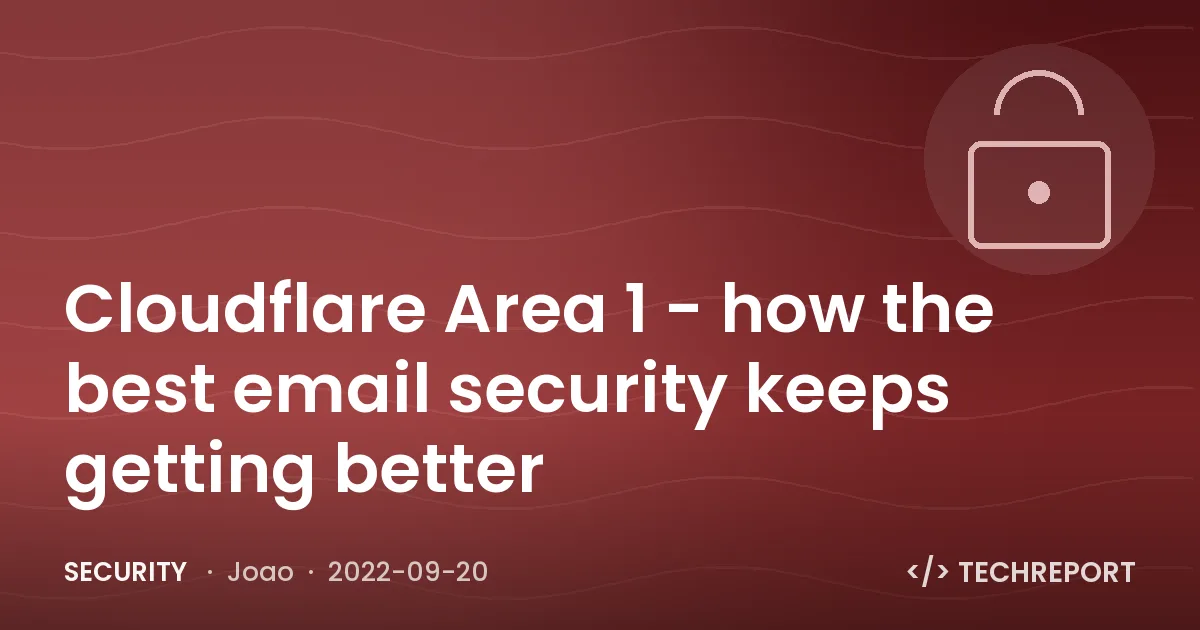 Security — Cloudflare Area 1 - how the best email security keeps getting better