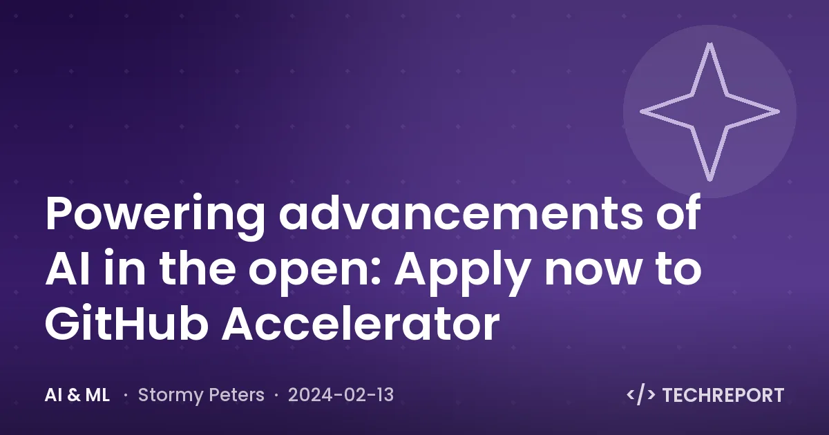 Powering advancements of AI in the open: Apply now to GitHub Accelerator