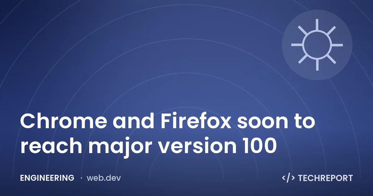 Chrome and Firefox soon to reach major version 100