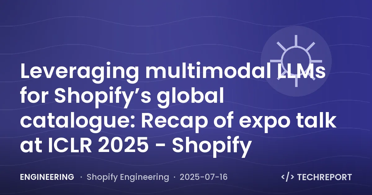 Engineering — Leveraging multimodal LLMs for Shopify’s global catalogue: Recap of expo talk at ICLR 2025 - Shopify