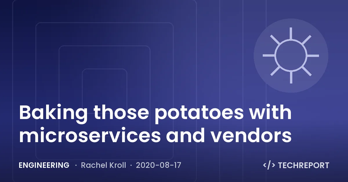 Baking those potatoes with microservices and vendors