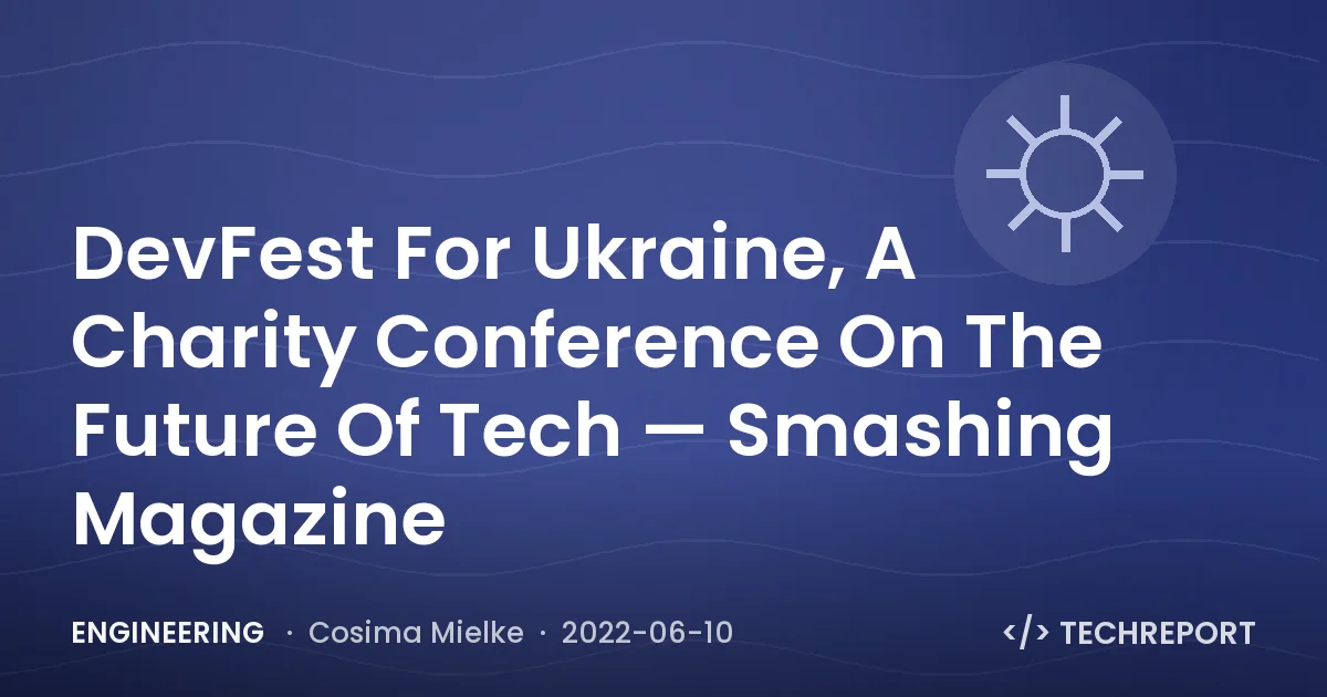 DevFest For Ukraine, A Charity Conference On The Future Of Tech 🇺🇦 — Smashing Magazine
