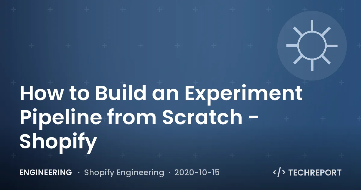 How to Build an Experiment Pipeline from Scratch - Shopify