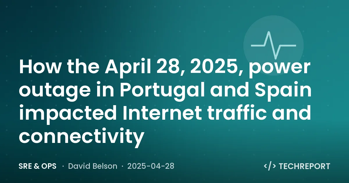 How the April 28, 2025, power outage in Portugal and Spain impacted Internet traffic and connectivity