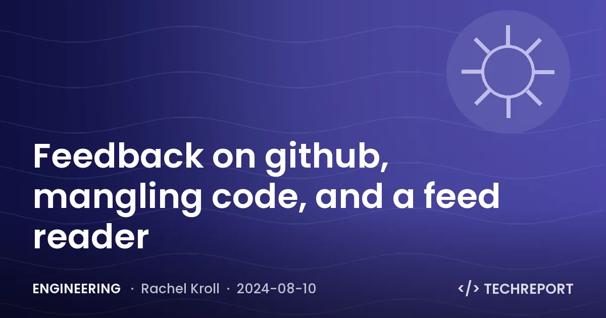 Engineering — Feedback on github, mangling code, and a feed reader