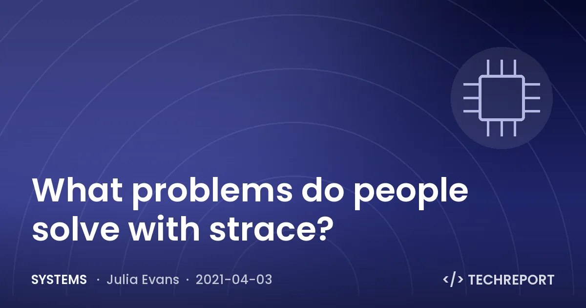 Systems — What problems do people solve with strace?