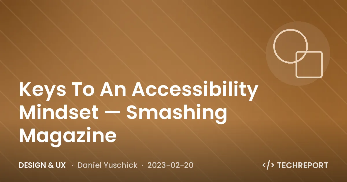 Design & UX — Keys To An Accessibility Mindset — Smashing Magazine