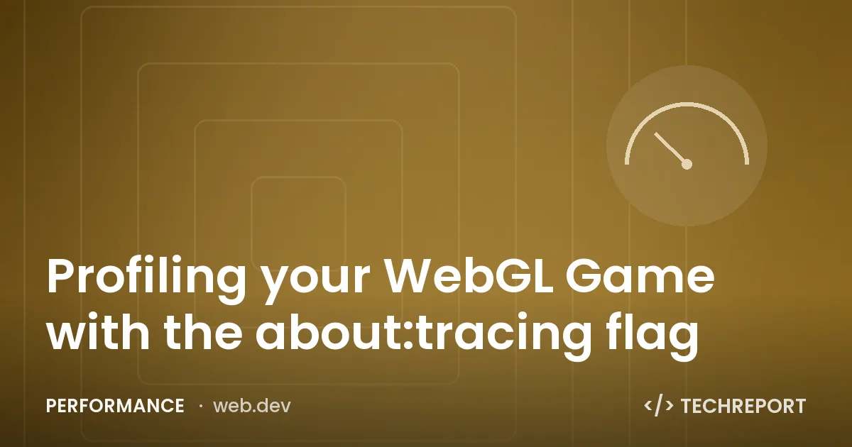 Performance — Profiling your WebGL Game with the about:tracing flag