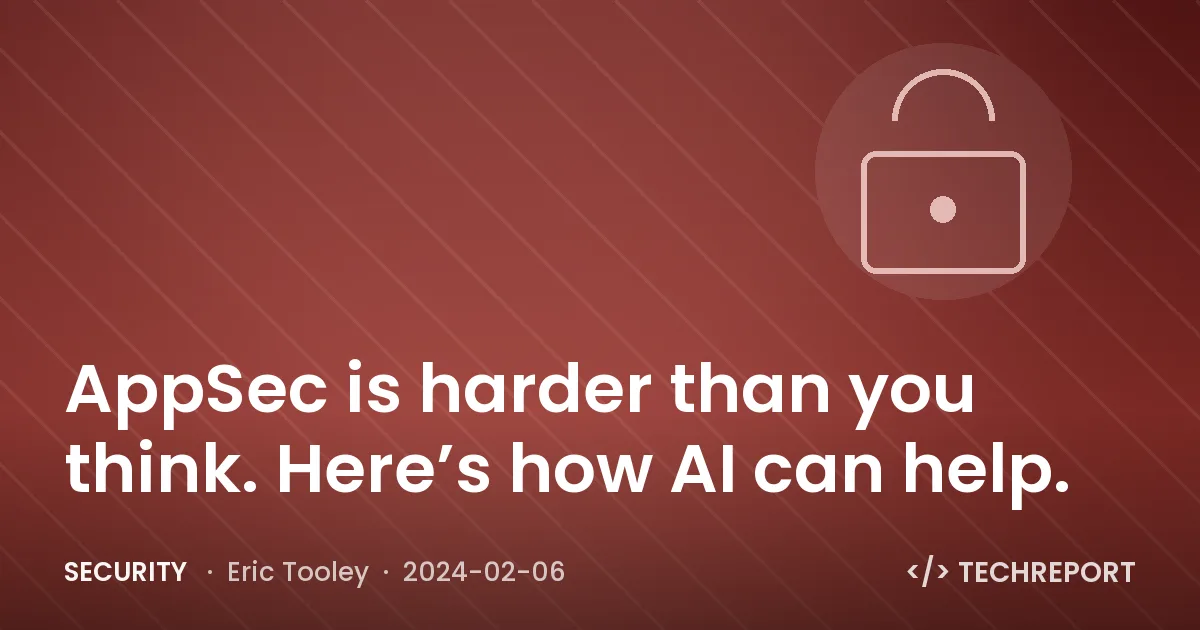 AppSec is harder than you think. Here’s how AI can help.