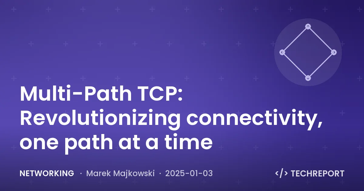 Networking — Multi-Path TCP: Revolutionizing connectivity, one path at a time