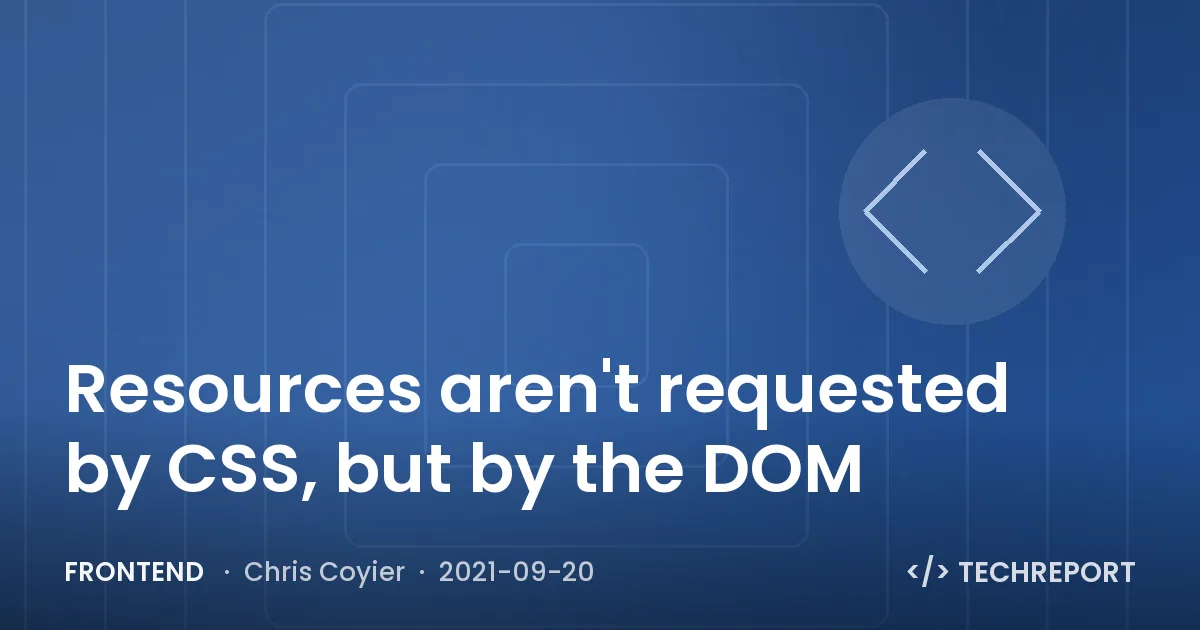 Resources aren't requested by CSS, but by the DOM