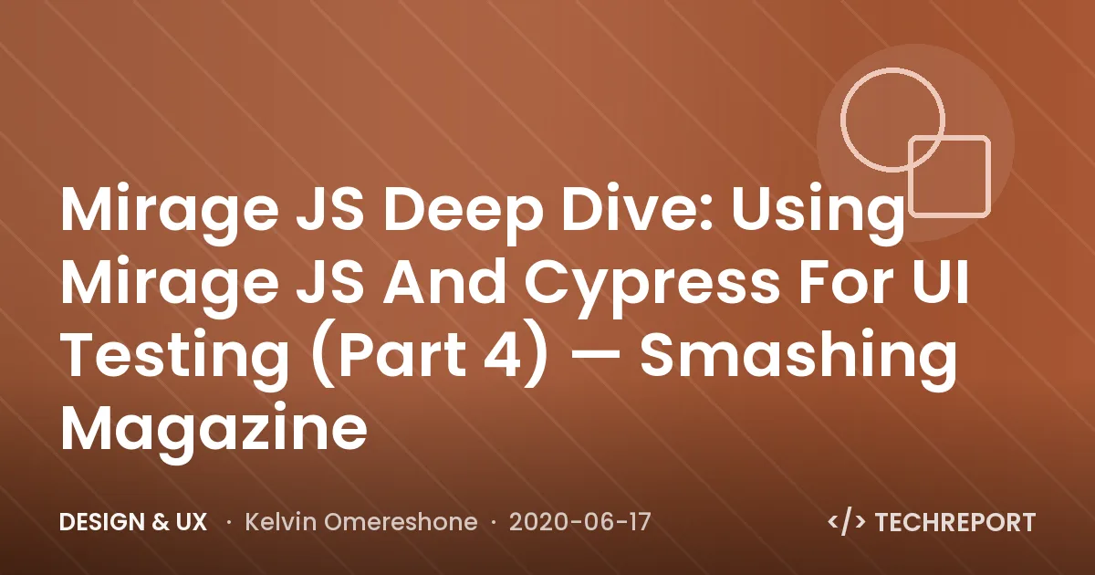 Design & UX — Mirage JS Deep Dive: Using Mirage JS And Cypress For UI Testing (Part 4) — Smashing Magazine