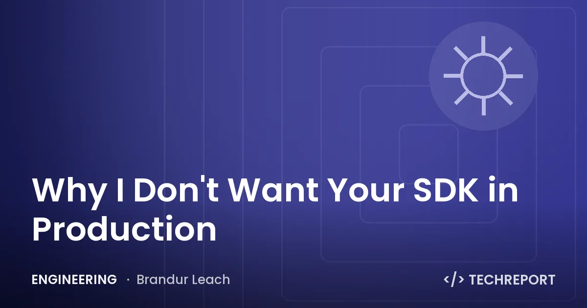 Why I Don't Want Your SDK in Production