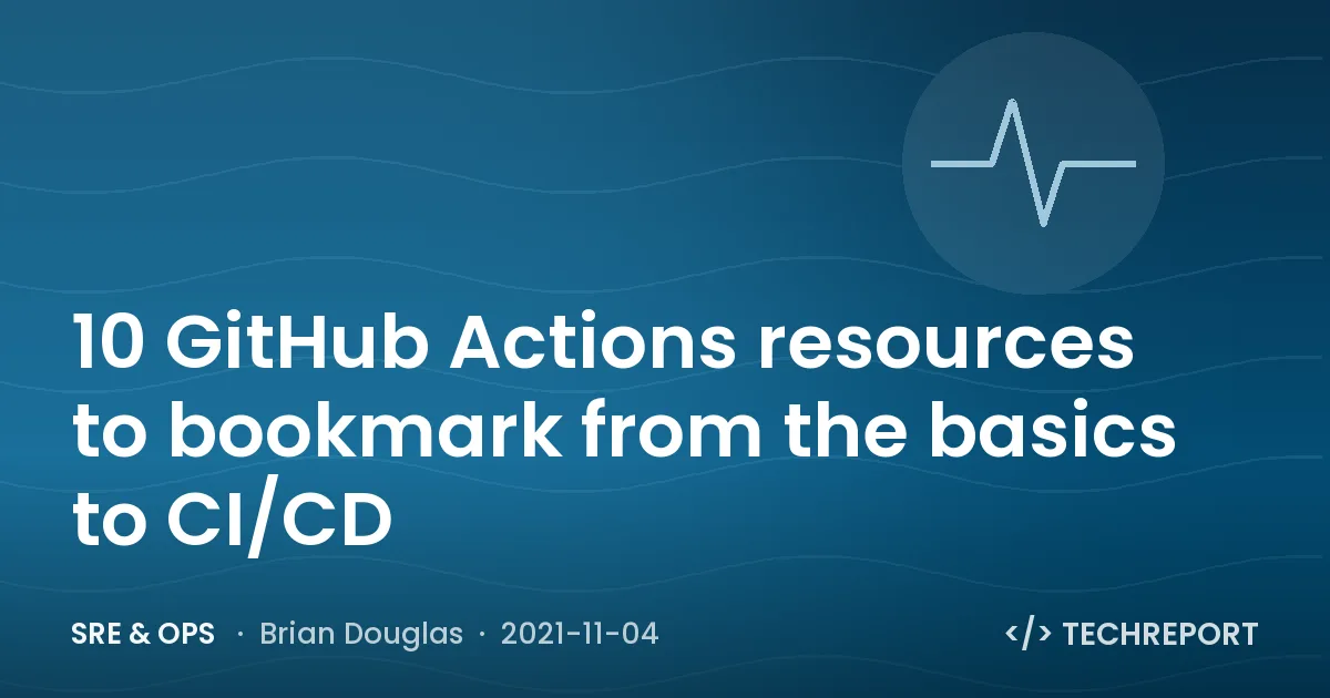 10 GitHub Actions resources to bookmark from the basics to CI/CD