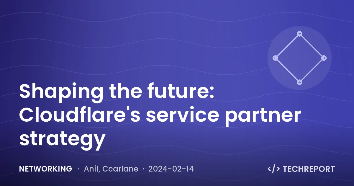 Networking — Shaping the future: Cloudflare's service partner strategy