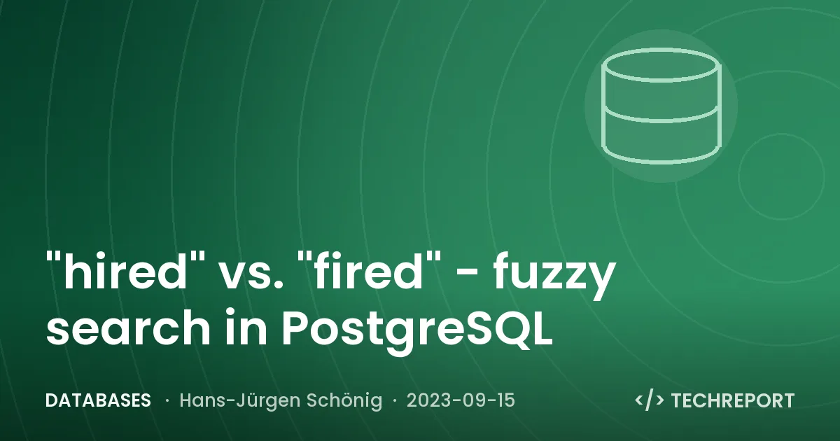Databases — "hired" vs. "fired" - fuzzy search in PostgreSQL