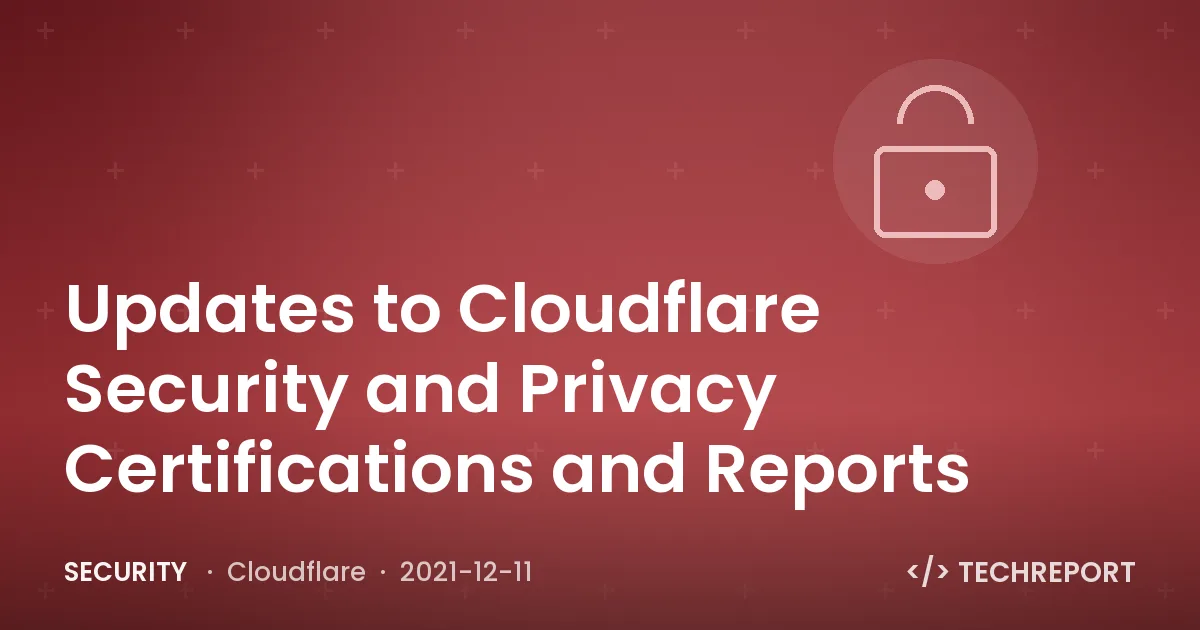 Security — Updates to Cloudflare Security and Privacy Certifications and Reports
