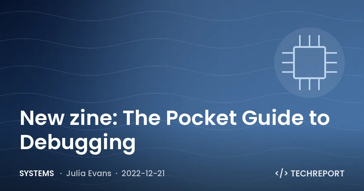 Systems — New zine: The Pocket Guide to Debugging