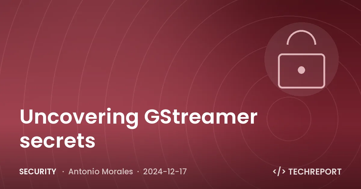Security — Uncovering GStreamer secrets