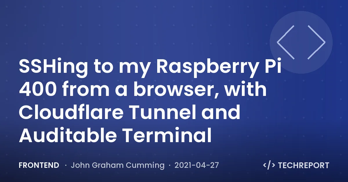 Frontend — SSHing to my Raspberry Pi 400 from a browser, with Cloudflare Tunnel and Auditable Terminal