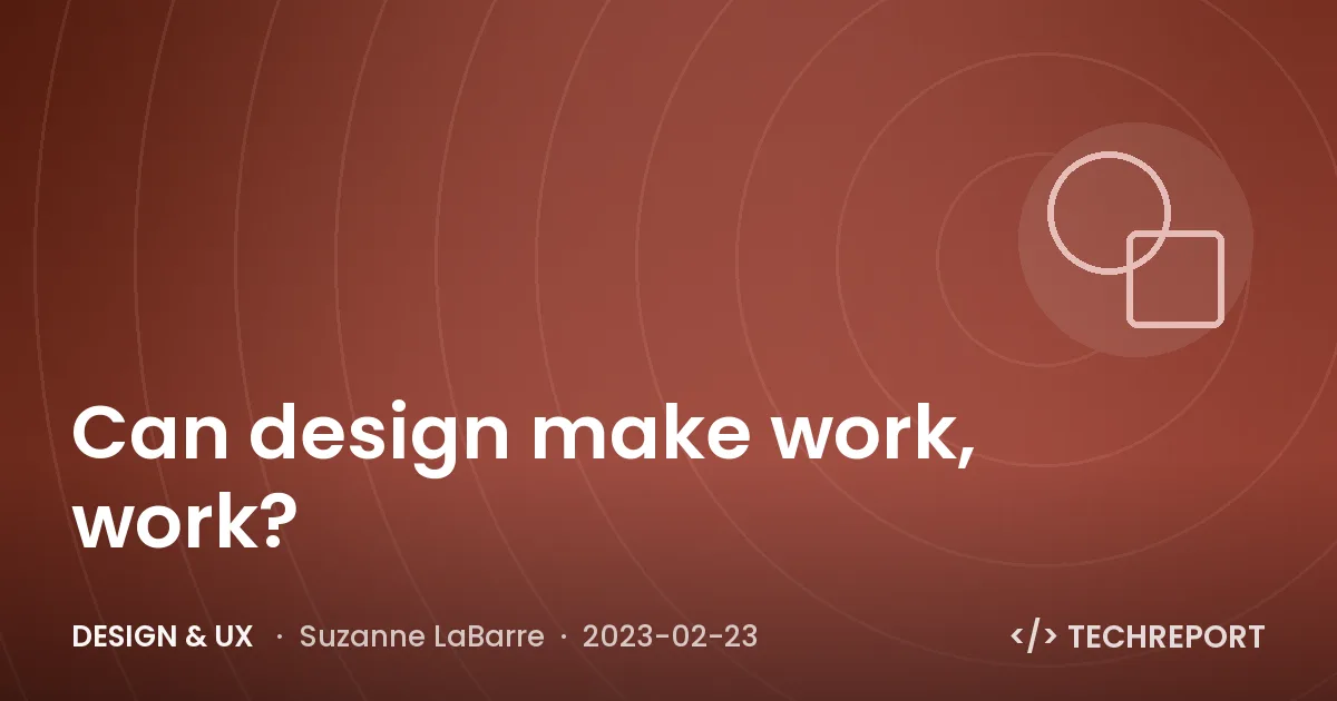 Design & UX — Can design make work, work?
