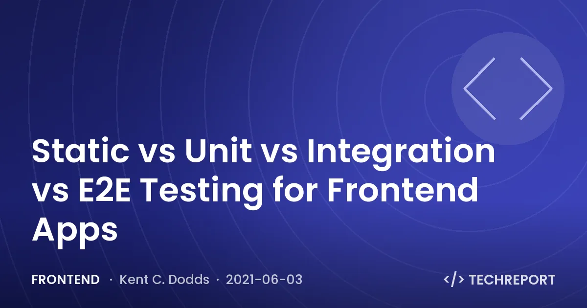 Frontend — Static vs Unit vs Integration vs E2E Testing for Frontend Apps