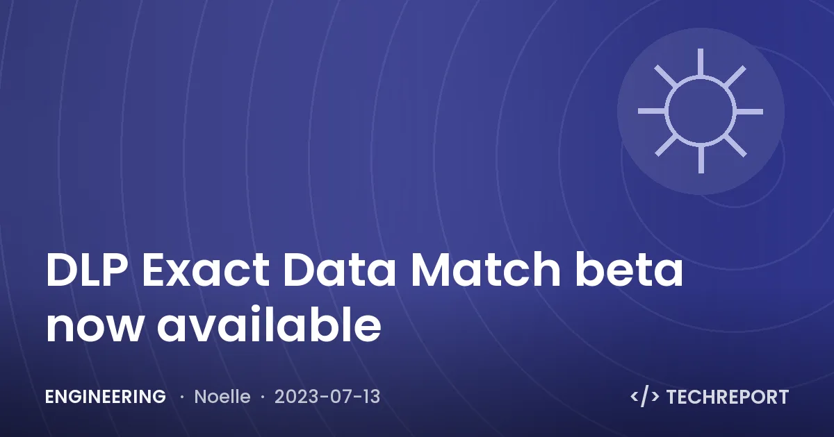 Engineering — DLP Exact Data Match beta now available