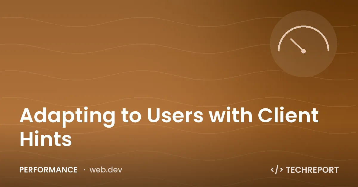 Performance — Adapting to Users with Client Hints