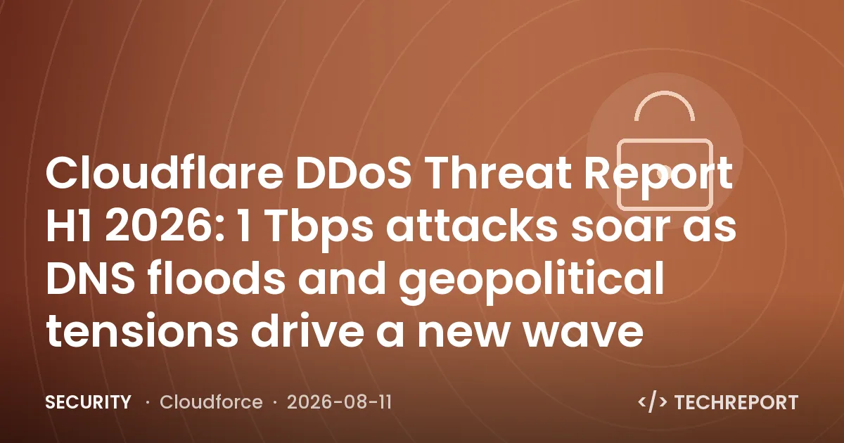 Security — Cloudflare DDoS Threat Report H1 2026: 1 Tbps attacks soar as DNS floods and geopolitical tensions drive a new wave