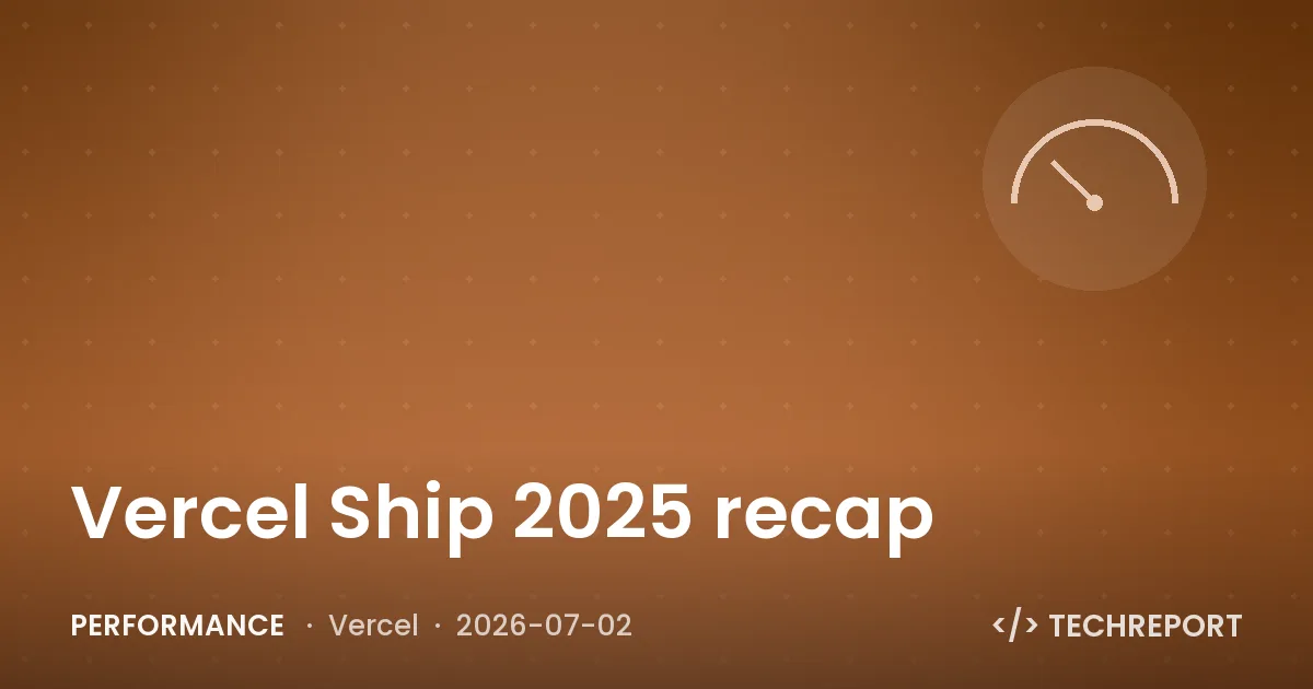 Performance — Vercel Ship 2025 recap