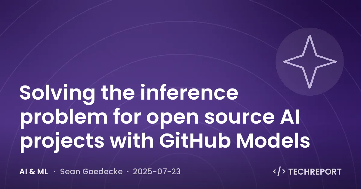 AI & ML — Solving the inference problem for open source AI projects with GitHub Models