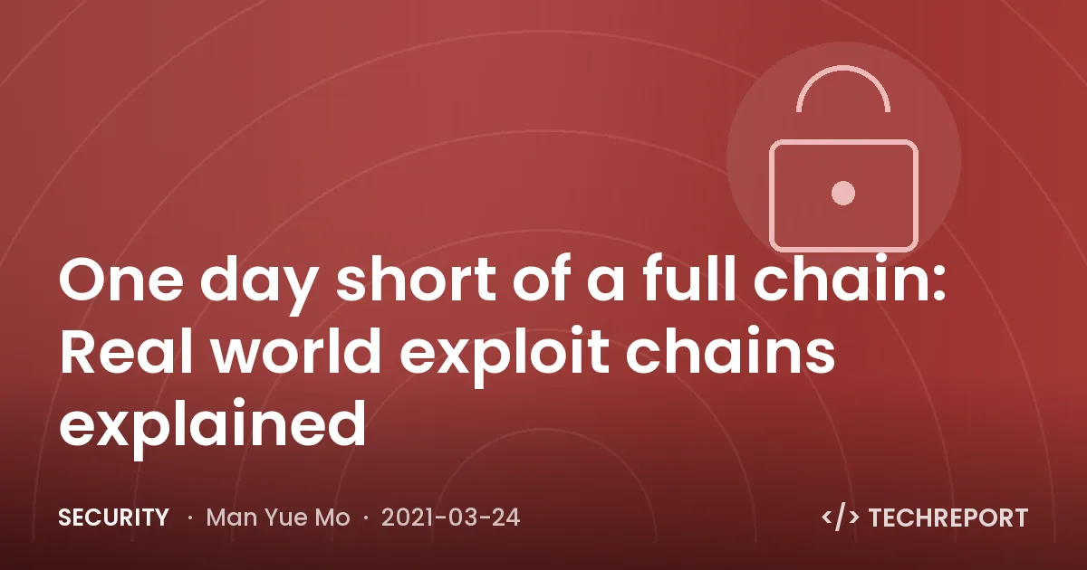 One day short of a full chain: Real world exploit chains explained